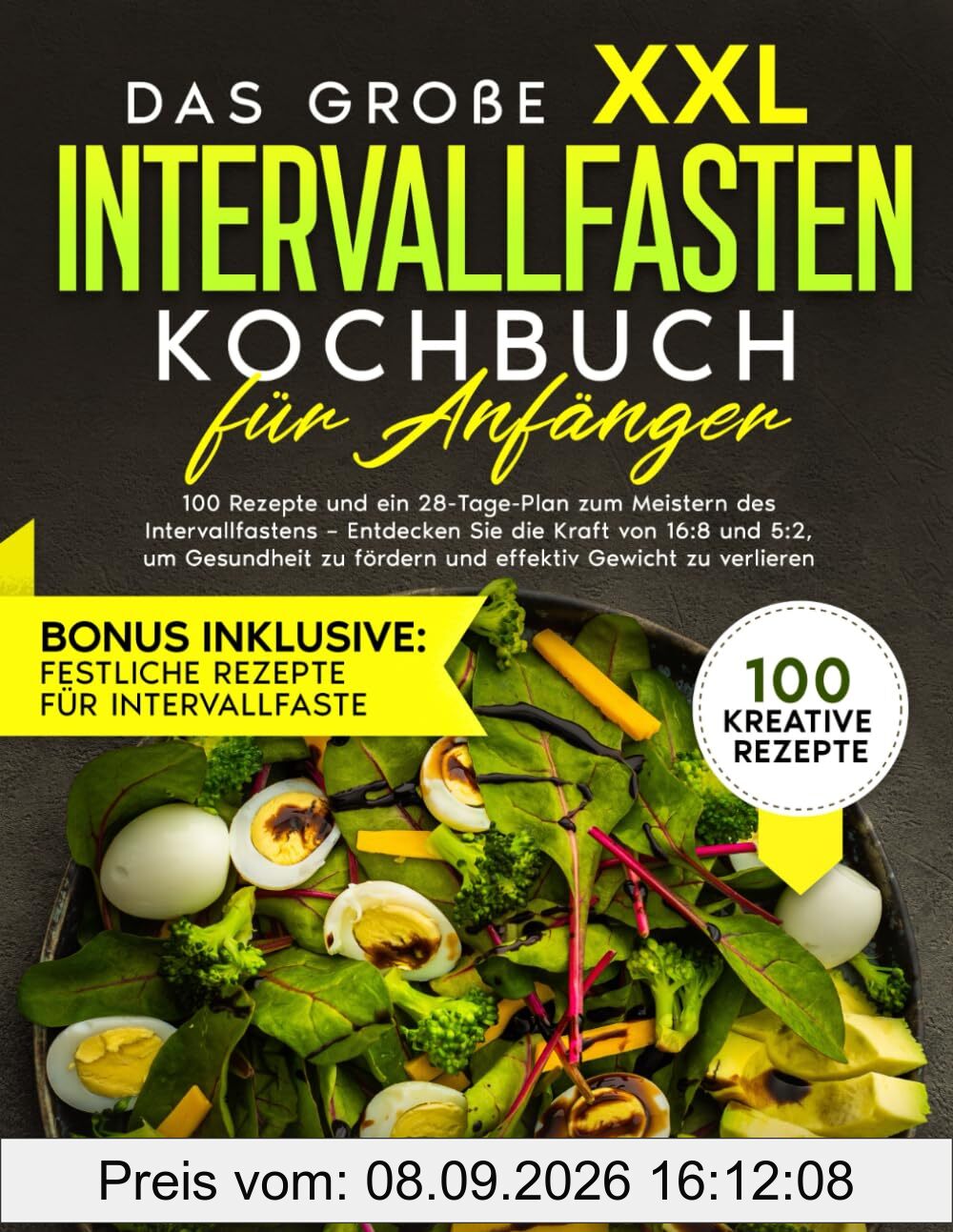 Das große XXL Intervallfasten Kochbuch für Anfänger: 100 Rezepte und ein 28-Tage-Plan zum Meistern des Intervallfastens – Entdecken Sie die Kraft von 16:8 und 5:2, um Gewicht zu verlieren