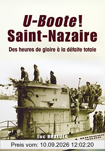 U-Boote ! Saint-Nazaire : des heures de gloire à la défaite totale