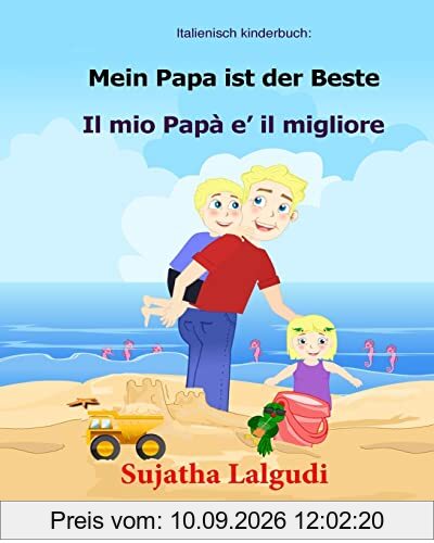Italienisch kinderbuch: Mein Papa ist der Beste: Kinderbuch Deutsch Italienisch (zweisprachig), Papa buch, Paralleltext - Leichte Geschichte (Deutsch - Italienisch) Bilingual