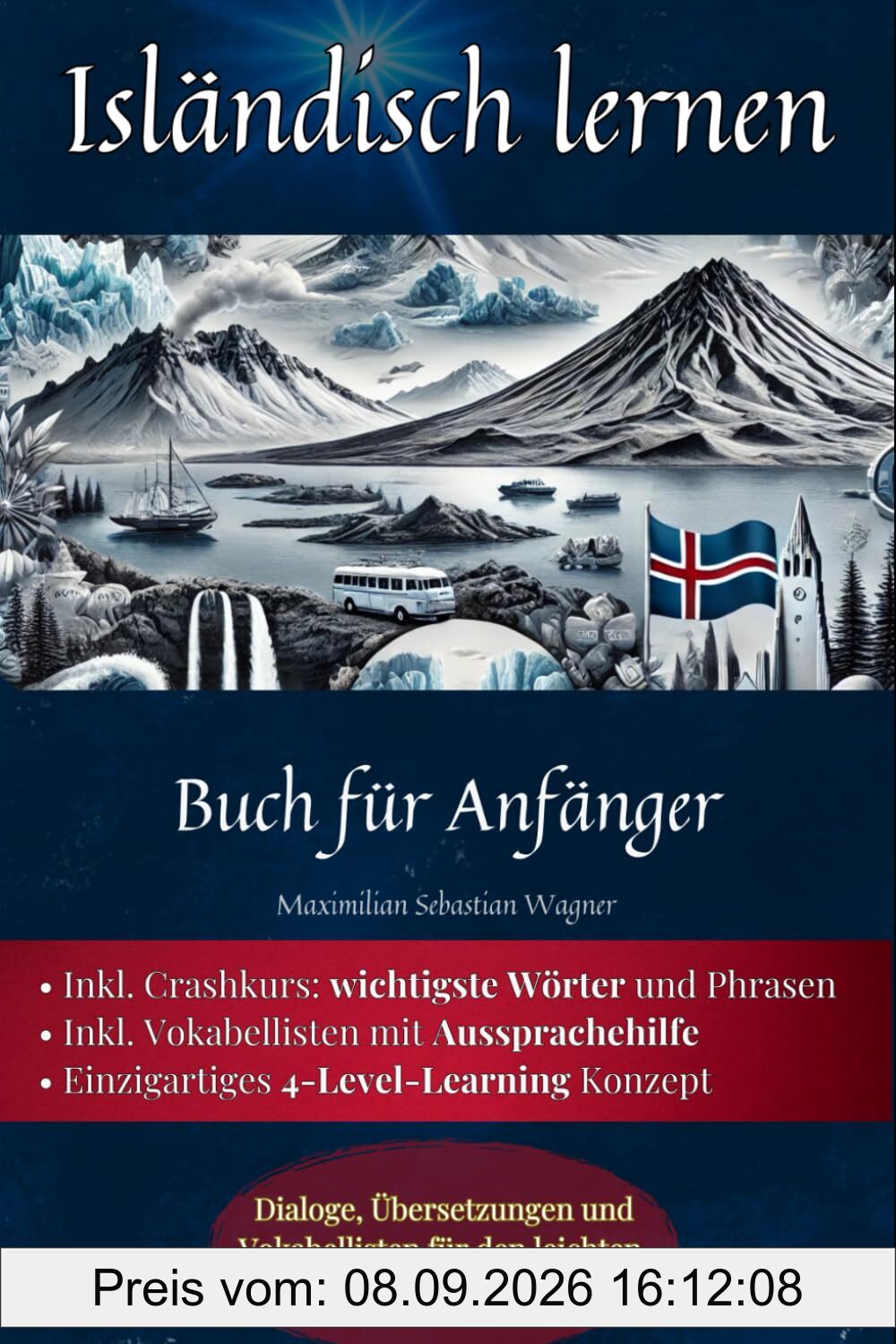 Isländisch lernen: Buch für Anfänger - Dialoge, Übersetzungen und Vokabellisten für den leichten und angenehmen Einstieg. (Isländisch - Die Lernbuchreihe!! So geht sprachenlernen heute :), Band 2)