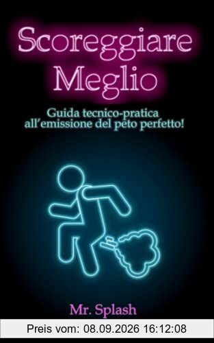 Scoreggiare Meglio: Guida Tecnico – Pratica all'Emissione del Peto Perfetto