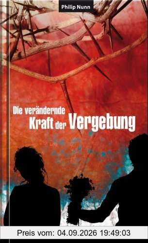 Die verändernde Kraft der Vergebung