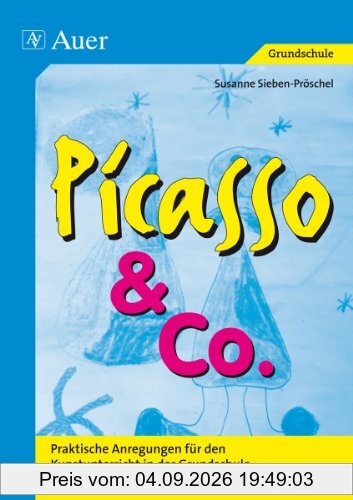 Picasso & Co, Bd.1: Praktische Anregungen für den Kunstunterricht in der Grundschule (1. bis 4. Klasse)