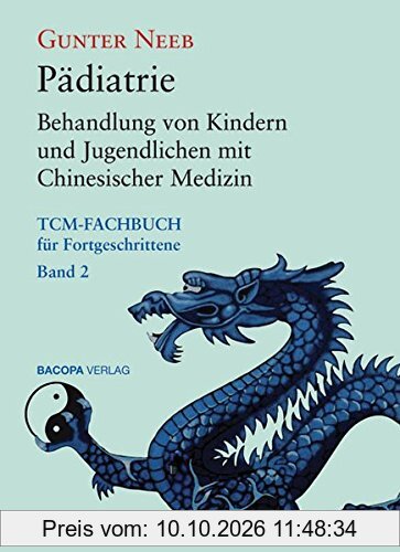 Pädiatrie: Behandlung von Kindern und Jugendlichen mit Chinesischer Medizin (TCM-Fachbuch für Fortgeschrittene, Band 2)