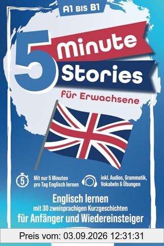 5 Minute Stories für Erwachsene: Englisch lernen mit 30 zweisprachigen Kurzgeschichten (inkl. Audios, Grammatik, Übungen & Vokabeln)
