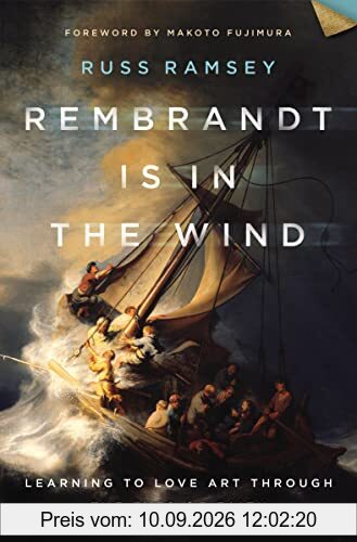Rembrandt Is in the Wind: Learning to Love Art through the Eyes of Faith
