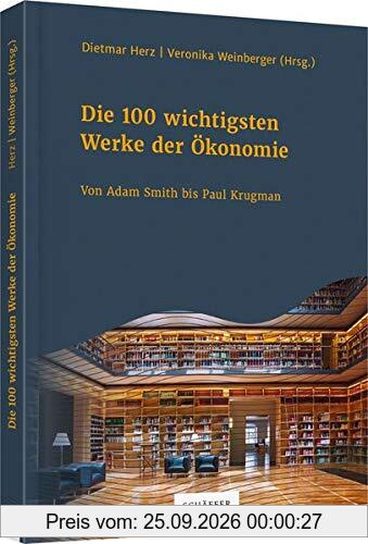 Die 100 wichtigsten Werke der Ökonomie: Von Adam Smith bis Paul Krugman