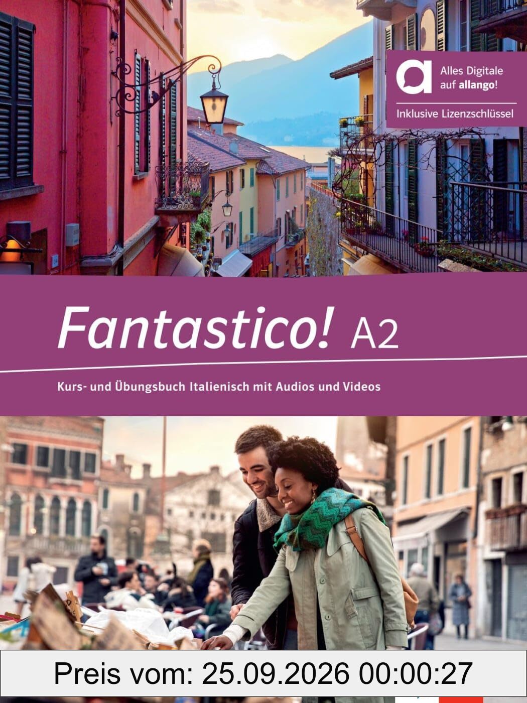 Fantastico! A2 - Hybride Ausgabe allango: Italienisch für Anfänger. Kurs- und Übungsbuch mit Audios und Videos inklusive Lizenzschlüssel …