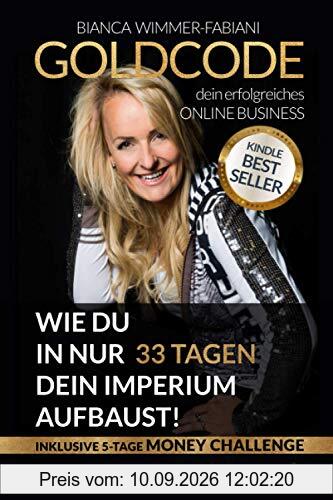 Online Business: GOLDCODE: Wie du in 33 Tagen dein Imperium aufbaust!