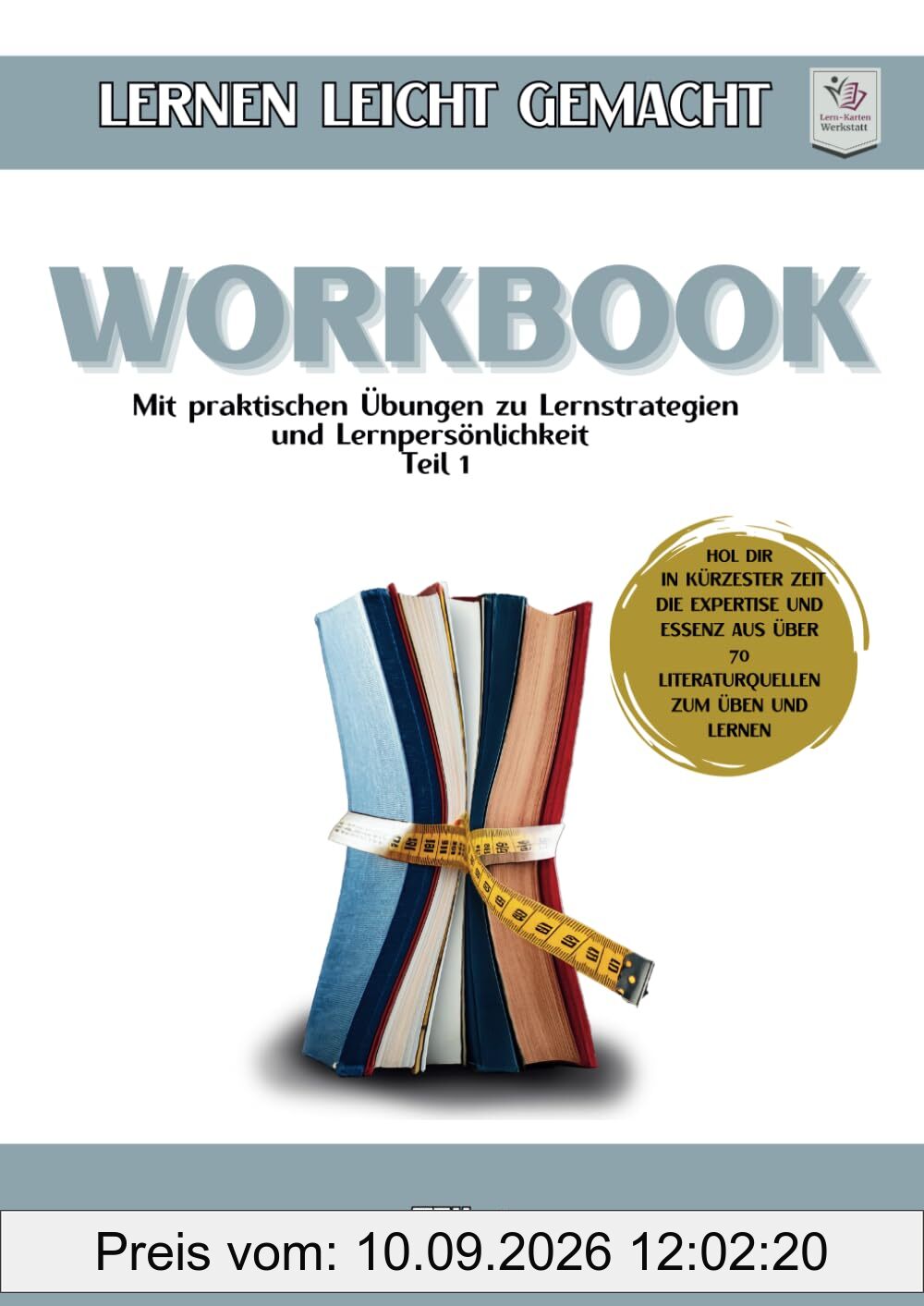 Workbook I Lernen lernen leicht gemacht I Teil 1: Mit praktischen Übungen zu Lernstrategien & Lernpersönlichkeit (70 Lernbücher. Ein Workbook. Die ... Lernen. Wissen → sofort nutzbar)