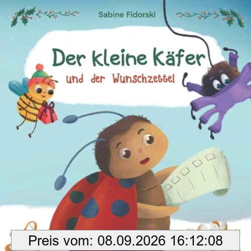 Der kleine Käfer und der Wunschzettel: zauberhafte Weihnachtsgeschichte über Weihnachtsgeschenke und Hilfsbereitschaft zur Weihnachtszeit für Kinder ab 2 Jahren