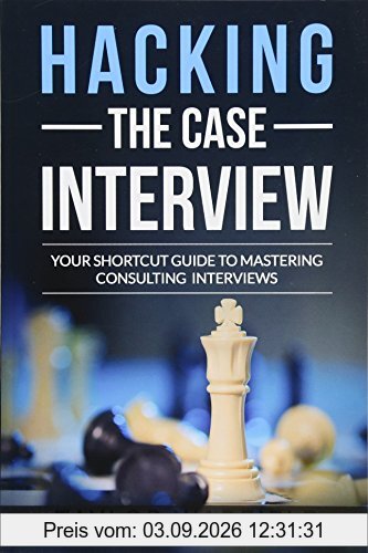 Hacking the Case Interview: Your Shortcut Guide to Mastering Consulting Interviews
