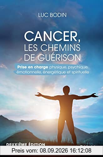 Cancer, les chemins de guérison : prise en charge physique, psychique, émotionnelle, énergétique et spirituelle
