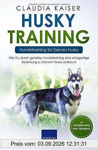 Husky Training – Hundetraining für Deinen Husky: Wie Du durch gezieltes Hundetraining eine einzigartige Beziehung zu Deinem Husky aufbaust (Husky Band, Band 2)