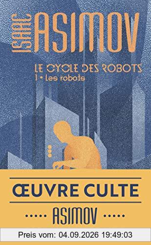 Le cycle des robots. Vol. 1. Les robots