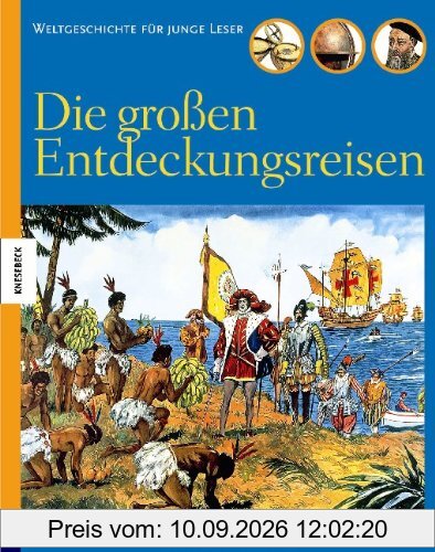 Die großen Entdeckungsreisen: Weltgeschichte für junge Leser