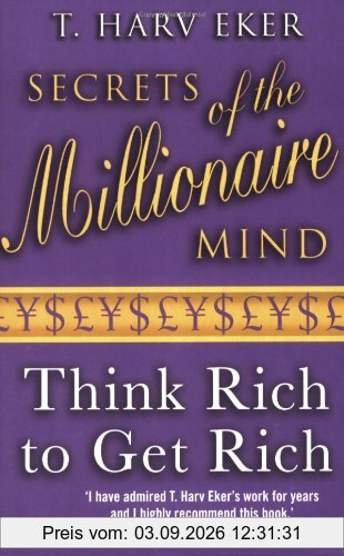 Secrets of the Millionaire Mind: Think Rich to Get Rich!