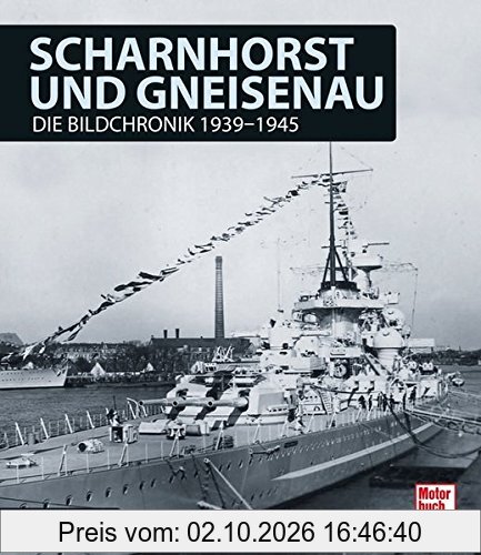 Scharnhorst und Gneisenau: Die Bildchronik 1939-1945
