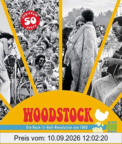 Woodstock: Die Rock-'n'-Roll-Revolution von 1969. Die Geschichte des legendären Festivals in Bildern und Interviews. Die Vorgeschichte, die Musiker, alle Konzerte.