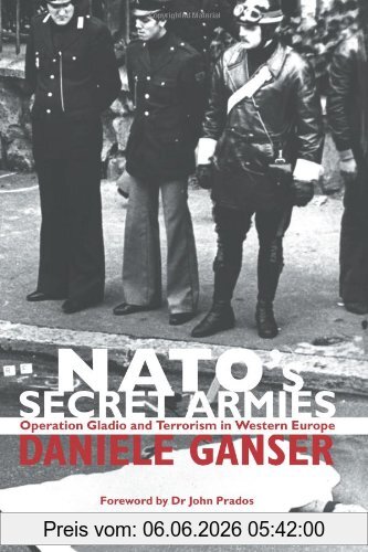 Daniele Ganser Nato's Secret Armies, Operation Gladio And Terrorism In Western Europe (Contemporary Security Studies)