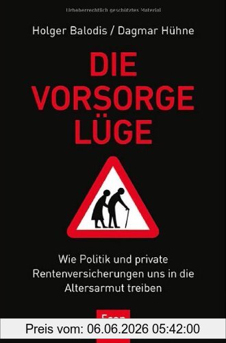 Holger Balodis Die Vorsorgelüge, Wie Politik Und Private Rentenversicherung Uns In Die Altersarmut Treiben