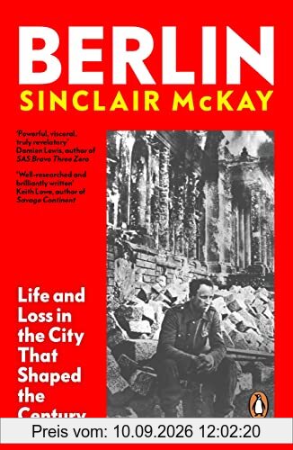 Berlin: Life and Loss in the City That Shaped the Century