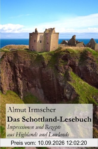 Das Schottland-Lesebuch: Impressionen und Rezepte aus Highlands und Lowlands