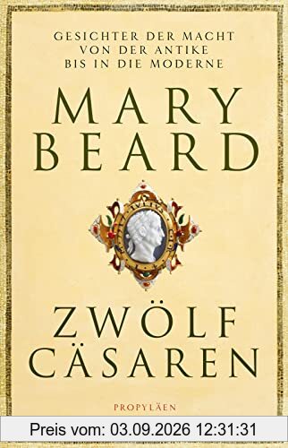 Zwölf Cäsaren: Gesichter der Macht von der Antike bis in die Moderne | Von der Autorin des Weltbestsellers »SPQR. Die tausendjährige Geschichte Roms«