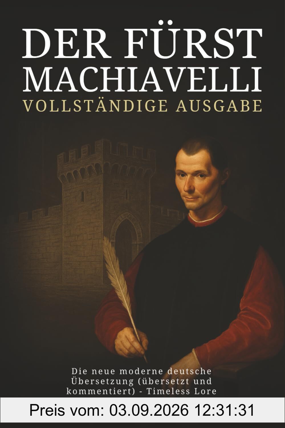 Der Fürst von Machiavelli - Vollständige Ausgabe: Die neue moderne deutsche Übersetzung (übersetzt und kommentiert) - Timeless Lore