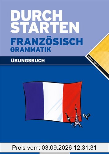 Durchstarten Französisch Grammatik. Übungsbuch: Für alle Lernjahre