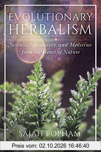 Evolutionary Herbalism: Science, Spirituality, and Medicine from the Heart of Nature