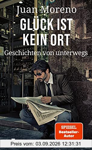 Glück ist kein Ort: Geschichten von unterwegs