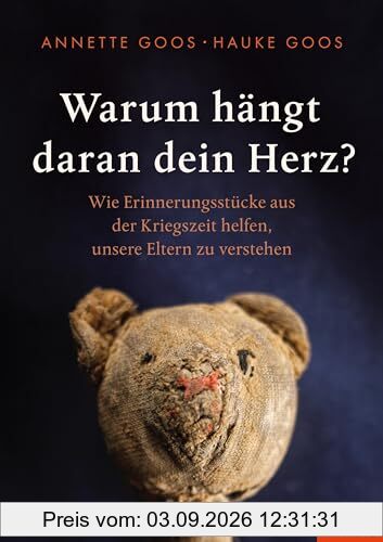 Warum hängt daran dein Herz?: Wie Erinnerungsstücke aus der Kriegszeit helfen, unsere Eltern zu verstehen - Ein SPIEGEL-Buch
