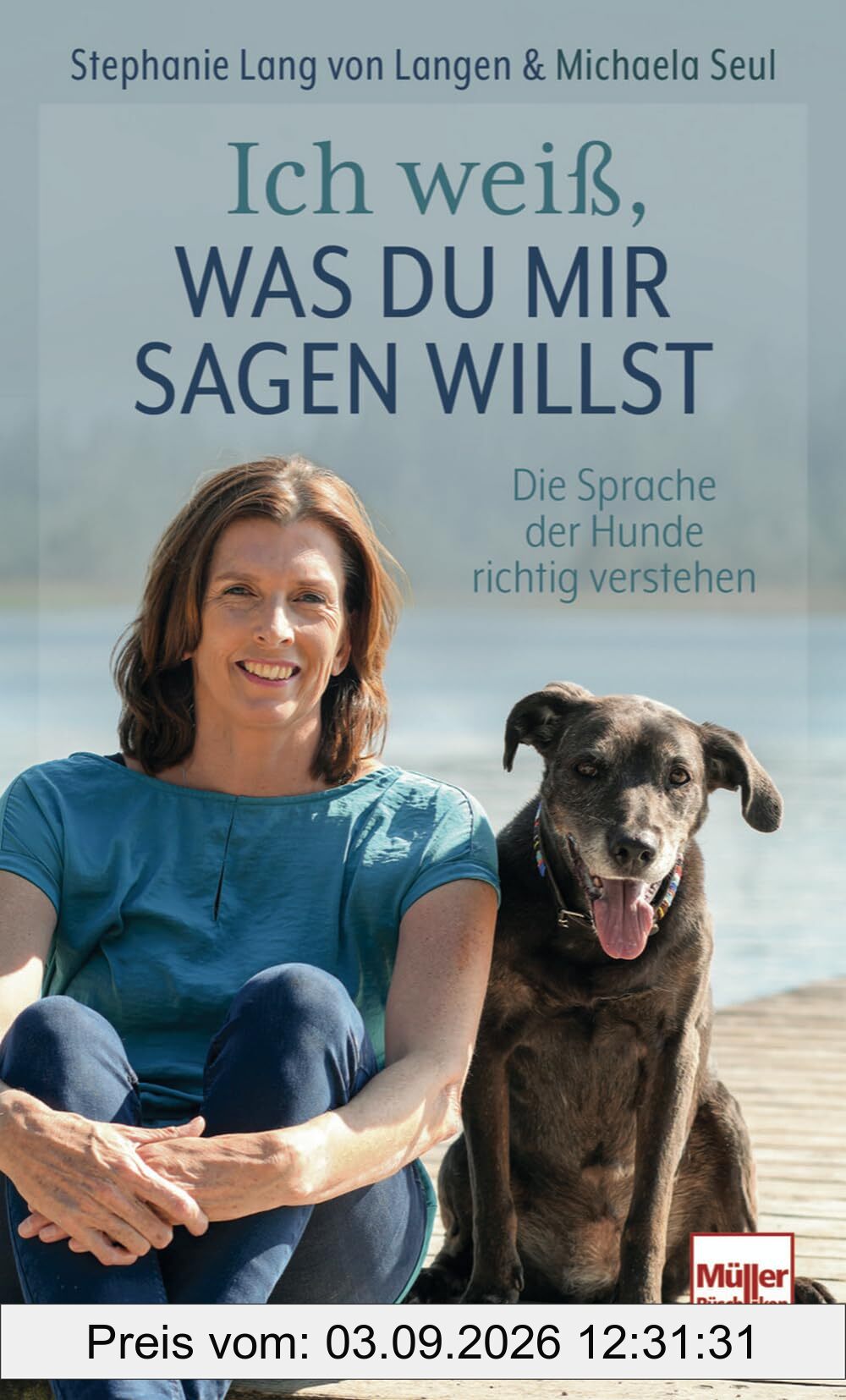 Ich weiß, was Du mir sagen willst - Beziehung und Kommunikation mit Hunden: Körpersprache, Persönlichkeit & Missverständnisse verstehen: Die Sprache der Hunde richtig verstehen