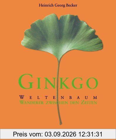Ginkgo - Weltenbaum: Wanderer zwischen den Zeiten