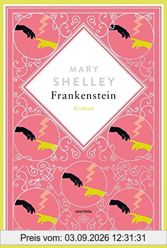 Frankenstein. Roman: Schmuckausgabe mit Silberprägung. Mit »Frankenstein oder der neue Prometheus« hat Mary Shelley ein Meisterwerk der ... (Anacondas besondere Klassiker, Band 3)