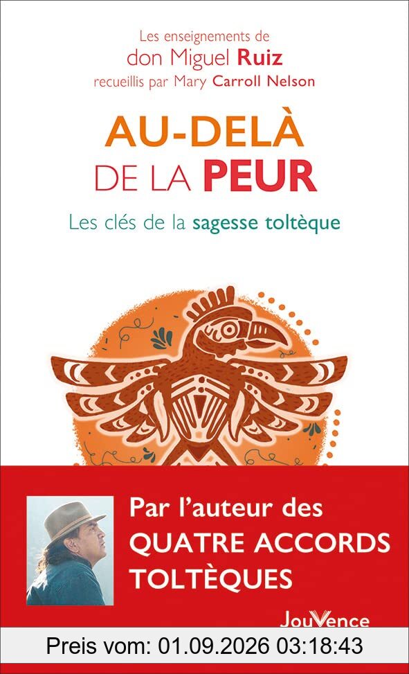 Au-delà de la peur : les clés de la sagesse toltèque