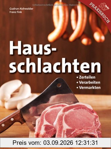 Hausschlachten: Zerteilen - Verarbeiten - Vermarkten
