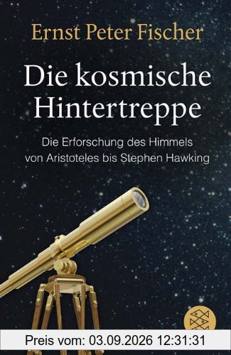 Die kosmische Hintertreppe: Die Erforschung des Himmels von Aristoteles bis Stephen Hawking
