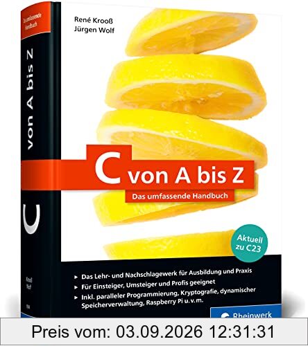 C von A bis Z: Das umfassende Handbuch für die Programmierung mit C. Zum Lernen und Nachschlagen. Aktuell zum Standard C23