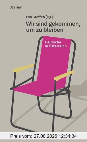 Eva Steffen Wir Sind Gekommen, Um Zu Bleiben, Deutsche In Österreich