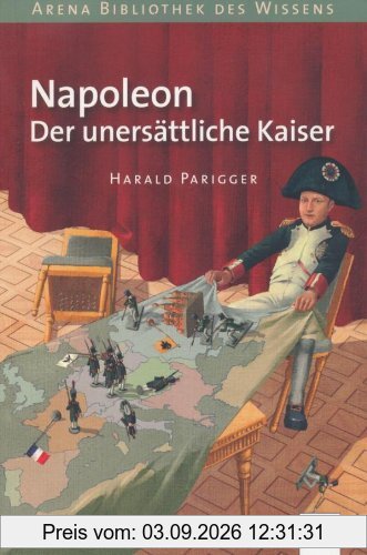 Napoleon. Der unersättliche Kaiser: Lebendige Geschichte