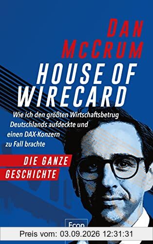 House of Wirecard: Wie ich den größten Wirtschaftsbetrug Deutschlands aufdeckte und einen DAX-Konzern zu Fall brachte | Jan Marsalek, Markus Braun und der tiefe Fall einer Aktie