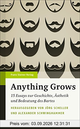 Anything Grows: 15 Essays zur Geschichte, Ästhetik und Bedeutung des Bartes