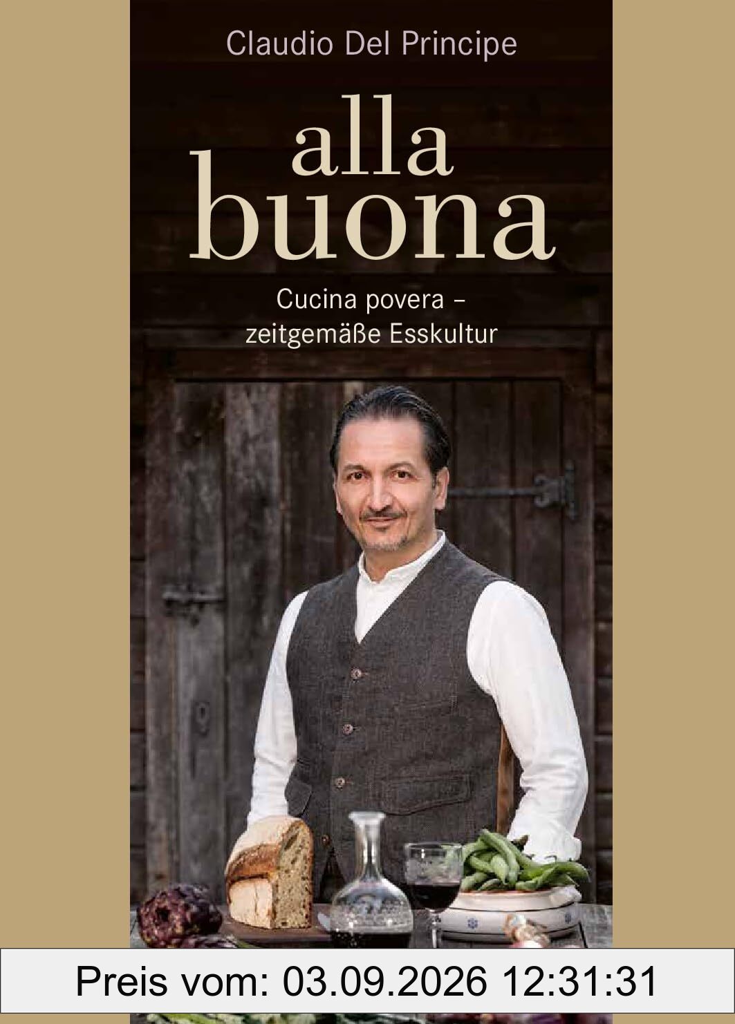alla buona: Cucina povera – zeitgemäße Esskultur. Traditionelle italienische Küche, neu interpretiert. Köstliche & ressourcenschonende Rezepte von Claudio Del Principe