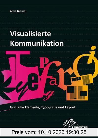 Visualisierte Kommunikation: Grafische Elemente, Typografie und Layout: Grafische Elemente, Typografie, Layout