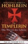 Die Templerin: Das Wasser des Lebens