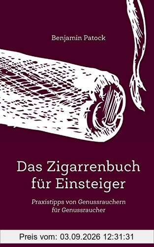 Das Zigarrenbuch für Einsteiger: Praxistipps von Genussrauchern für Genussraucher