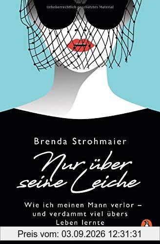 Nur über seine Leiche: Wie ich meinen Mann verlor – und verdammt viel übers Leben lernte