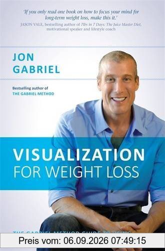 Visualization for Weight Loss: The Gabriel Method Guide to Using Your Mind to Transform Your Body